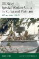 US Navy Special Warfare Units in Korea and Vietnam - UDTs and SEALs, 1950-73