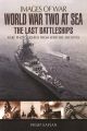 World War Two at Sea - The Last Battleships (Images of War)