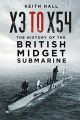 X3 to X54 - The History of the British Midget Submarine