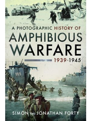 A Photographic History of Amphibious Warfare 1939-1945
