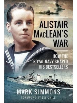 Alistair MacLean's War - How the Royal Navy Shaped his Bestsellers