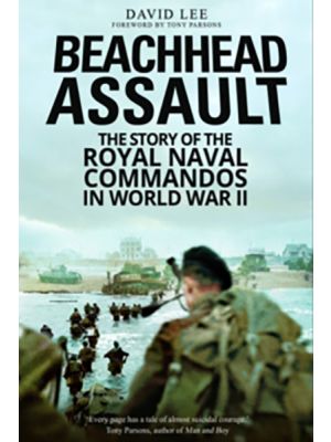 Beachhead Assault-  The Story of the Royal Naval Commandos in World War II