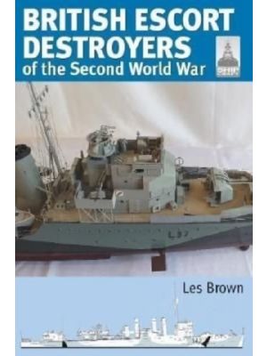 British Escort Destroyers of the Second World War (Shipcraft series)