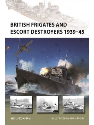 British Frigates and Escort Destroyers 1939-45