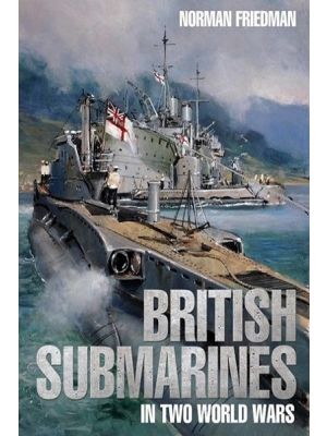British Submarines in Two World Wars