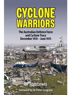 Cyclone Warriors - The Australian Defence Force and Cyclone Tracy December 1974 – June 1975