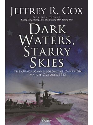 Dark Waters, Starry Skies - The Guadalcanal-Solomons Campaign - March-October 1943 - PRE ORDER