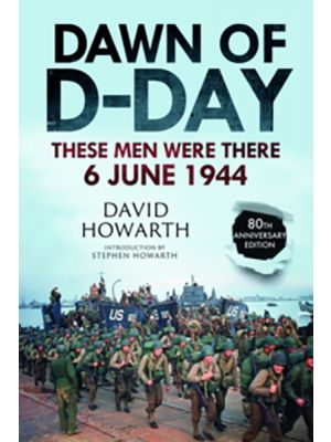 Dawn of D-Day - These Men Were There, 6 June 1944 - PRE ORDER