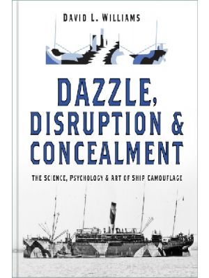 Dazzle, Disruption and Concealment : The Science, Psychology and Art of Ship Camouflage
