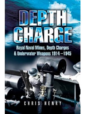 Depth Charge - Royal Naval Mines, Depth Charges & Underwater Weapons, 1914-1945
