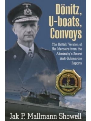 Donitz, U-Boats, Convoys - The British Version of His Memoirs from the Admiralty's Secret Anti-Submarine Reports