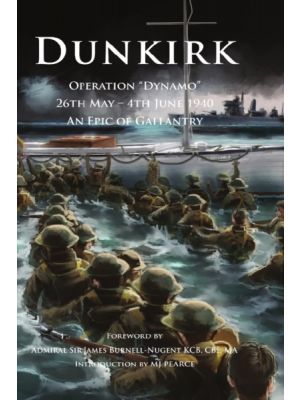 Dunkirk Operation Dynamo - 26th May - 4th June 1940 An Epic of Gallantry