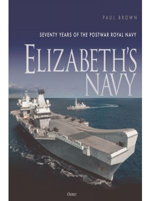 Elizabeth's Navy : Seventy Years of the Postwar Royal Navy