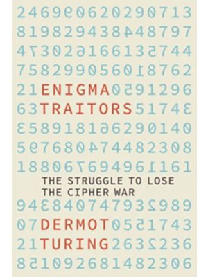 Enigma Traitors - The Struggle to Lose the Cipher War