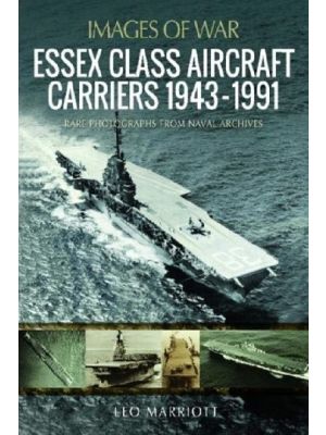 Essex Class Aircraft Carriers - 1943-1991 (Images of War)