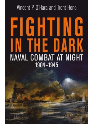Fighting in the Dark - Naval Combat at Night 1904–1945 - PRE ORDER