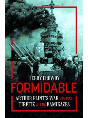 Formidable - Arthur Flint's War Against Tirpitz and the Kamikazes