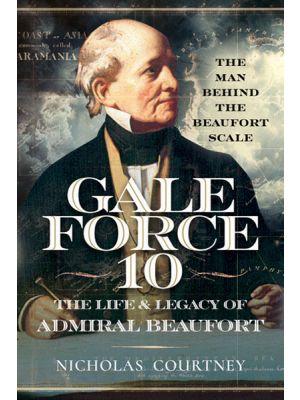 Gale Force 10 - The Life and Legacy of Admiral Beaufort 