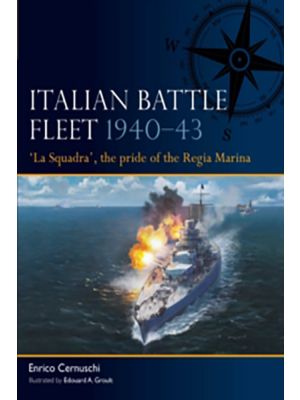 Italian Battle Fleet 1940–43 - 'La Squadra', the pride of the Regia Marina