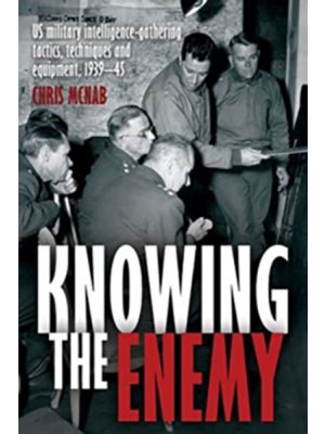 Eyes on the Enemy - U.S. Military Intelligence-Gathering Tactics, Techniques and Equipment, 1939–45