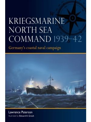 Kriegsmarine North Sea Command 1939–42 : Germany's coastal naval campaign