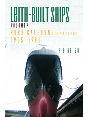 Leith-Built Ships - Volume 4 - Robb Caledon [Leith Division] 1965-1984 - PRE ORDER