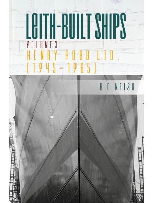 LEITH-BUILT SHIPS - Henry Robb Ltd 1945 - 1969 - Vol 3 - PRE ORDER