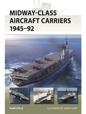 Midway-Class Aircraft Carriers 1945–92