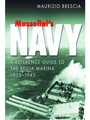 Mussolini's Navy - A Reference Guide to the Regia Marina 1930-1945