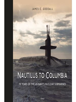Nautilus to Columbia - 70 Years of the US Navy's Nuclear Submarines