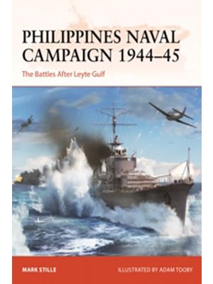Philippines Naval Campaign 1944–45 : The Battles After Leyte Gulf (Campaign Series)