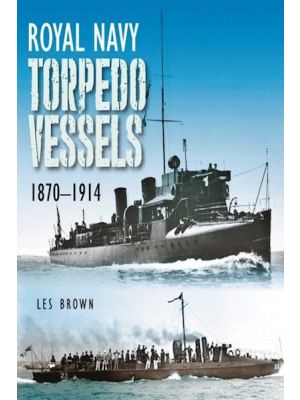 Royal Navy Torpedo Vessels 1870 - 1914 - PRE ORDER