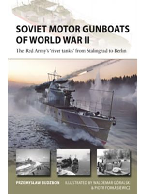 Soviet Motor Gunboats of World War II - The Red Army's 'river tanks' from Stalingrad to Berlin - PRE ORDER 