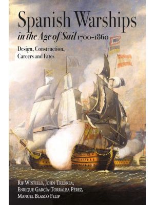 Spanish Warships in the Age of Sail, 1700-1860 - Design, Construction, Careers and Fates - PRE ORDER