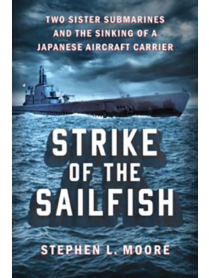 Strike Of The Sailfish - Two Sister Submarines and the Sinking of a Japanese Aircraft