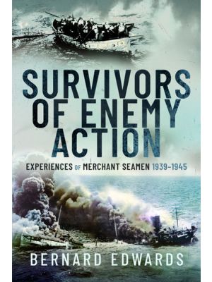  Survivors of Enemy Action Survivors of Enemy Action - Experiences of Merchant Seamen, 1939–1945