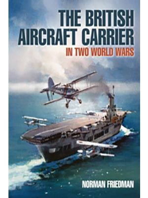 The British Aircraft Carrier in Two World Wars - PRE ORDER