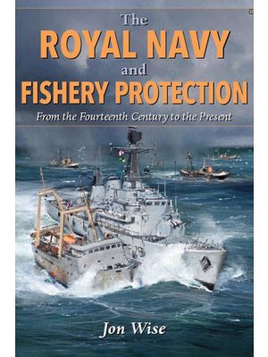 The Royal Navy and Fishery Protection - From the Fourteenth Century to the Present - PRE ORDER