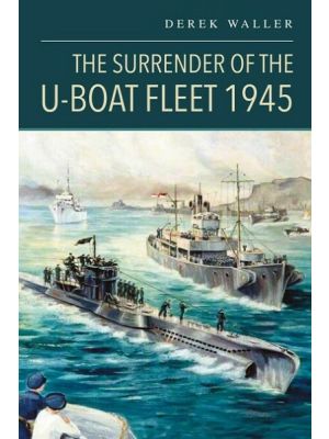 The Surrender of the U-Boat Fleet 1945 - PRE ORDER