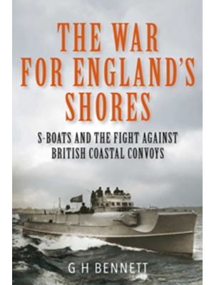 The War for England's Shores - S-Boats and the Fight Against British Coastal Convoys