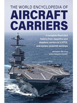 The World Encyclopedia of Aircraft Carriers - An illustrated history of amphibious warfare and the landing crafts used by seaborne forces, from the Gallipoli campaign to the present day - PRE ORDER