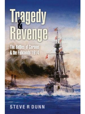 Tragedy and Revenge: The Battles of Coronel & the Falklands 1914 - PRE ORDER