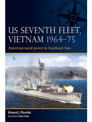 US Seventh Fleet, Vietnam 1964–75 -  American naval power in Southeast Asia