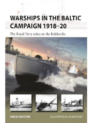 Warships in the Baltic Campaign 1918-20 - The Royal Navy takes on the Bolsheviks (New Vanguard)