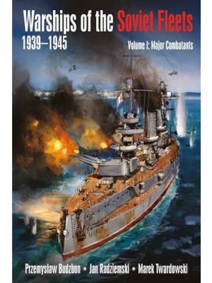 Warships of the Soviet Fleets 1939–1945 - Volume 1 Major Combatants