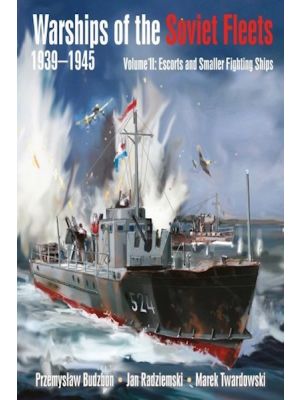 Warships of the Soviet Fleets 1939–1945 - Volume II Escorts and Smaller Fighting Ships - PRE ORDER