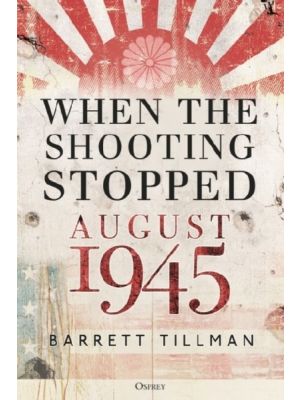 When the Shooting Stopped - August 1945