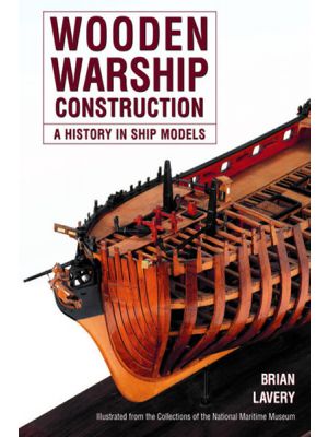 Wooden Warship Construction - A History in Ship Models - PRE ORDER