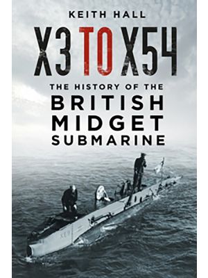 X3 to X54 - The History of the British Midget Submarine