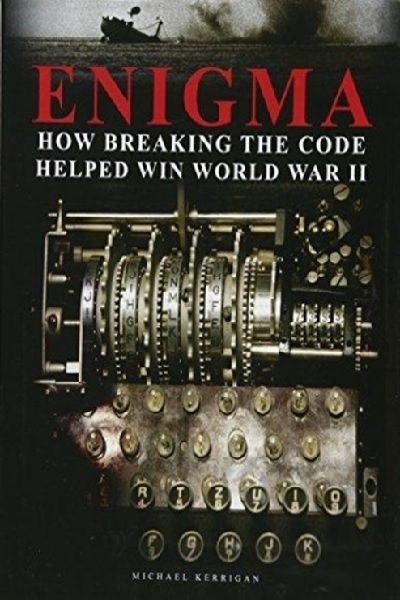 Enigma - How Breaking the Code Helped Win World War II